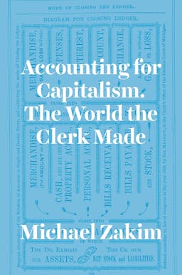 Accounting for Capitalism. The World the Clerk Made