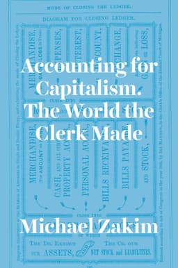 Accounting for Capitalism. The World the Clerk Made
