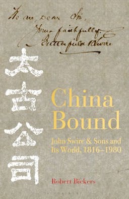 China Bound: John Swire & Sons and Its World, 1816-1980