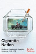 Cigarette Nation: Business, Health, and Canadian Smokers, 1930-1975