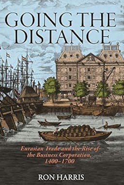 Going the Distance: Eurasian Trade and the Rise of the Business Corporation, 1400-1700
