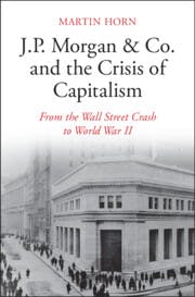 J. P. Morgan & Co. and the Crisis of Capitalism: From the Wall Street Crash to World War II
