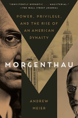 Morgenthau: Power, Privilege and the Rise of an American Dynasty