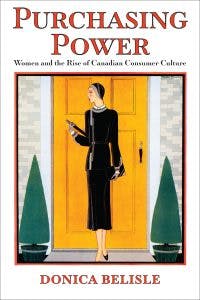 Purchasing Power: Women and the Rise of a Canadian Consumer Culture