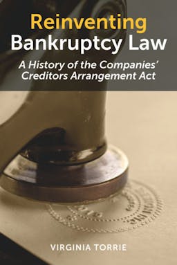 Reinventing Bankruptcy Law: A History of the Companies’ Creditors Arrangement Act