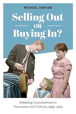 Selling Out or Buying In?  Debating Consumerism in Vancouver and Victoria, 1945-1985
