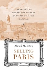 Selling Paris: Property and Commercial Culture in the Fin-de-siècle Capital