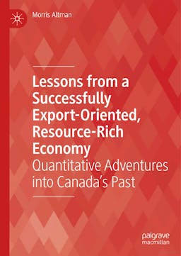 Lessons from a Successfully Export-Oriented, Resource-Rich Economy: Quantitative Adventures into Canada’s Past