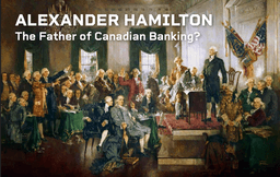 CBHA President Emeritus, Joe Martin, published: "Alexander Hamilton - the Father of Canadian Banking?"