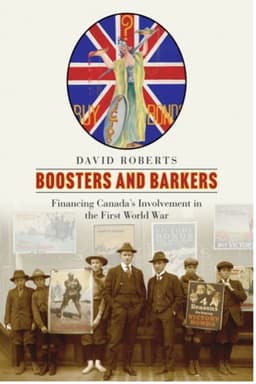 Boosters and Barkers: Financing Canada’s Involvement in the First World War