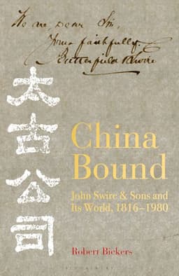 China Bound: John Swire & Sons and Its World, 1816-1980