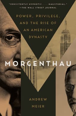 Morgenthau: Power, Privilege and the Rise of an American Dynasty