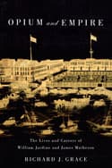 Opium and Empire: The Lives of William Jardine and James Matheson
