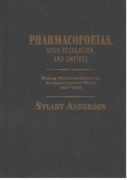 Pharmacopoeias, Drug Regulation, and Empires: Making Medicines Official in Britain’s Imperial World, 1618-1968
