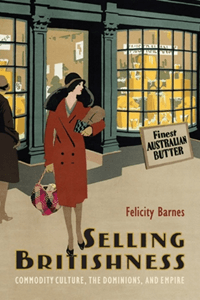 Selling Britishness: Commodity Culture, The Dominions, and Empire