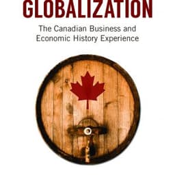 Smart Globalization: The Canadian Business and Economic History Experience