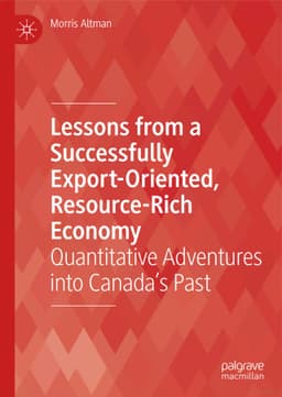 Lessons from a Successfully Export-Oriented, Resource-Rich Economy: Quantitative Adventures into Canada’s Past