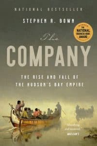 The Company: The Rise and Fall of The Hudson’s Bay’s Empire